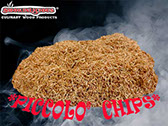 Piccolo® are the smallestdiced chips these are screen sizes 10 and 11.&nbsp; These smaller chips are perfect for hand held smokers!